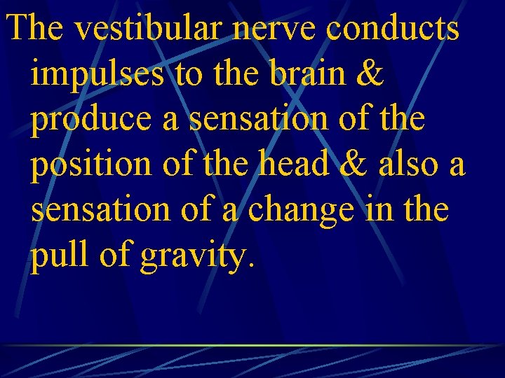The vestibular nerve conducts impulses to the brain & produce a sensation of the