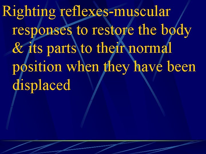 Righting reflexes-muscular responses to restore the body & its parts to their normal position