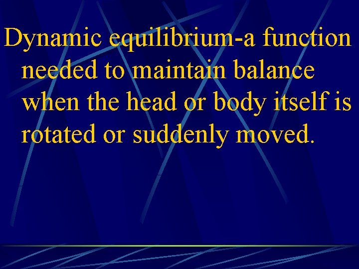 Dynamic equilibrium-a function needed to maintain balance when the head or body itself is