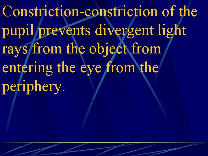 Constriction-constriction of the pupil prevents divergent light rays from the object from entering the