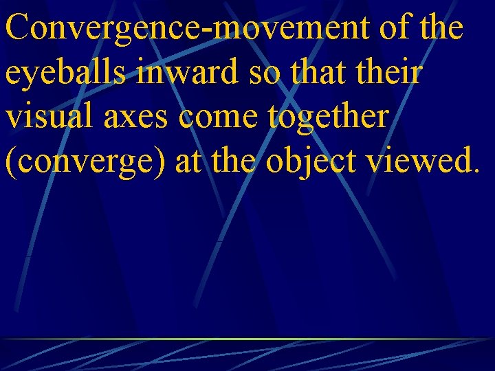 Convergence-movement of the eyeballs inward so that their visual axes come together (converge) at
