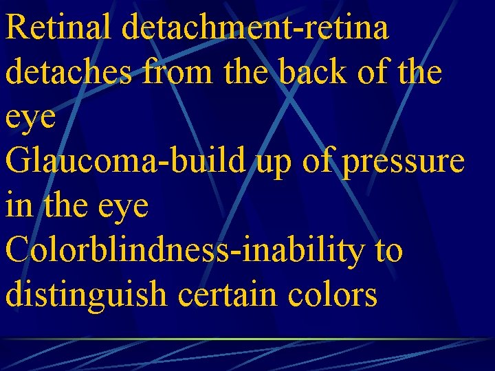 Retinal detachment-retina detaches from the back of the eye Glaucoma-build up of pressure in