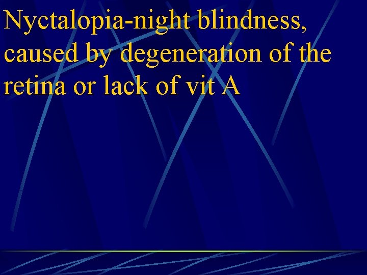 Nyctalopia-night blindness, caused by degeneration of the retina or lack of vit A 