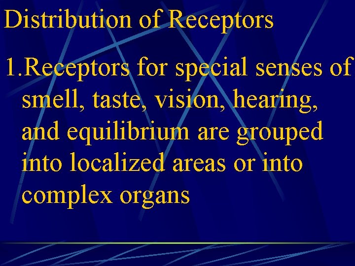 Distribution of Receptors 1. Receptors for special senses of smell, taste, vision, hearing, and