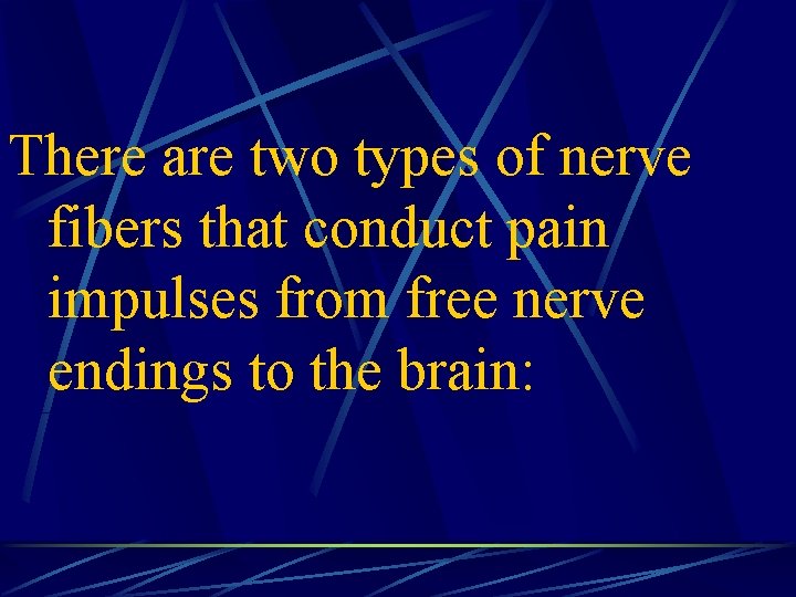 There are two types of nerve fibers that conduct pain impulses from free nerve