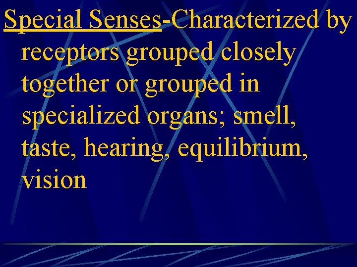 Special Senses-Characterized by receptors grouped closely together or grouped in specialized organs; smell, taste,