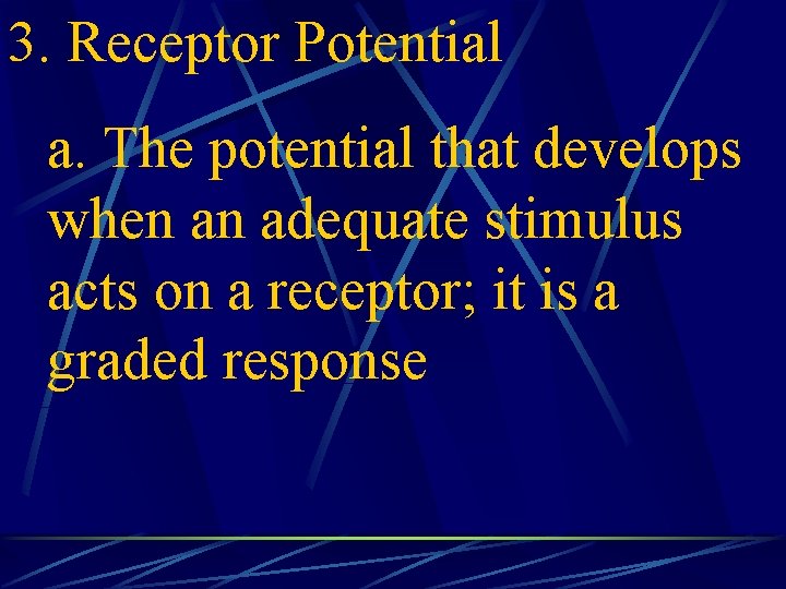 3. Receptor Potential a. The potential that develops when an adequate stimulus acts on