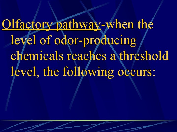 Olfactory pathway-when the level of odor-producing chemicals reaches a threshold level, the following occurs: