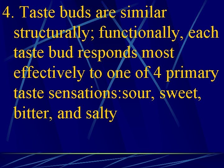 4. Taste buds are similar structurally; functionally, each taste bud responds most effectively to