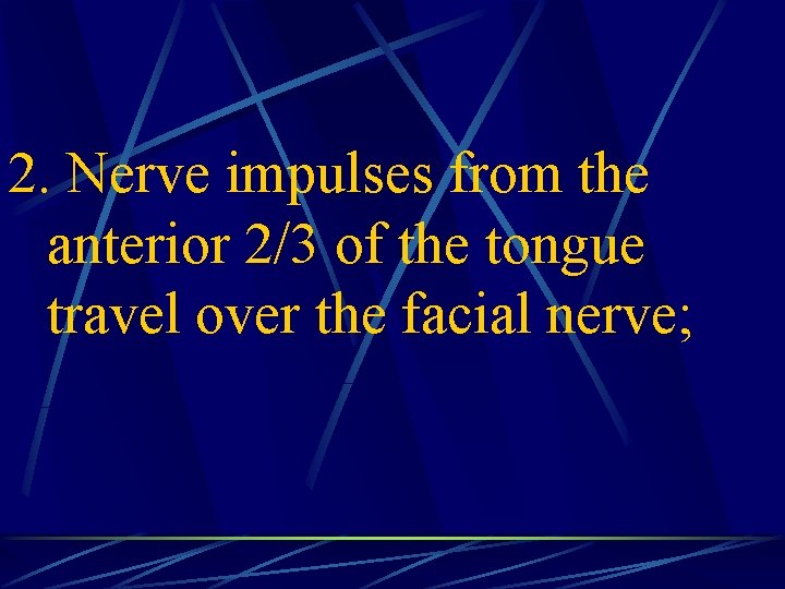 2. Nerve impulses from the anterior 2/3 of the tongue travel over the facial