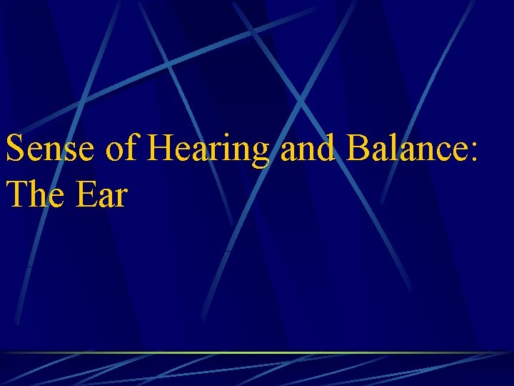 Sense of Hearing and Balance: The Ear 