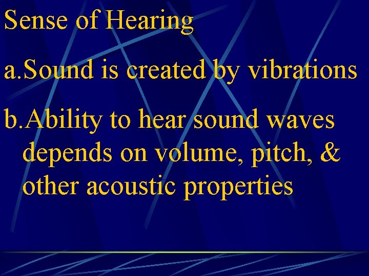 Sense of Hearing a. Sound is created by vibrations b. Ability to hear sound