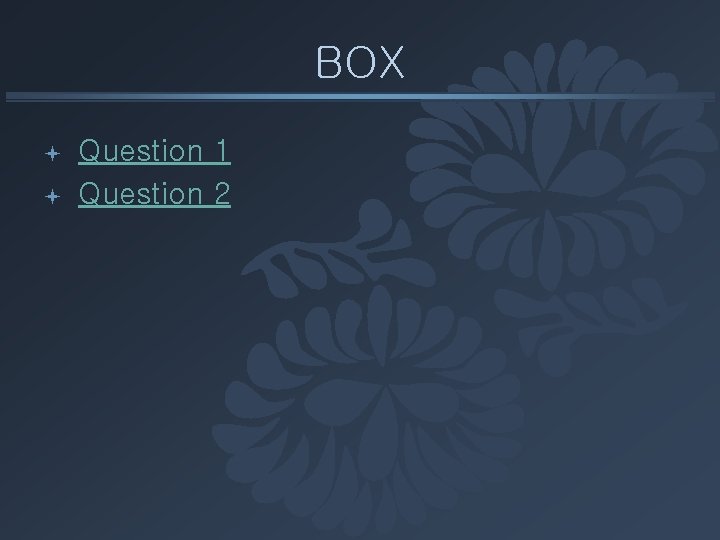 BOX ª ª Question 1 Question 2 