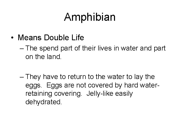 Amphibian • Means Double Life – The spend part of their lives in water