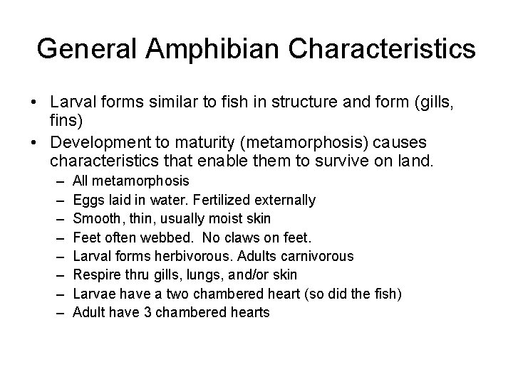 General Amphibian Characteristics • Larval forms similar to fish in structure and form (gills,