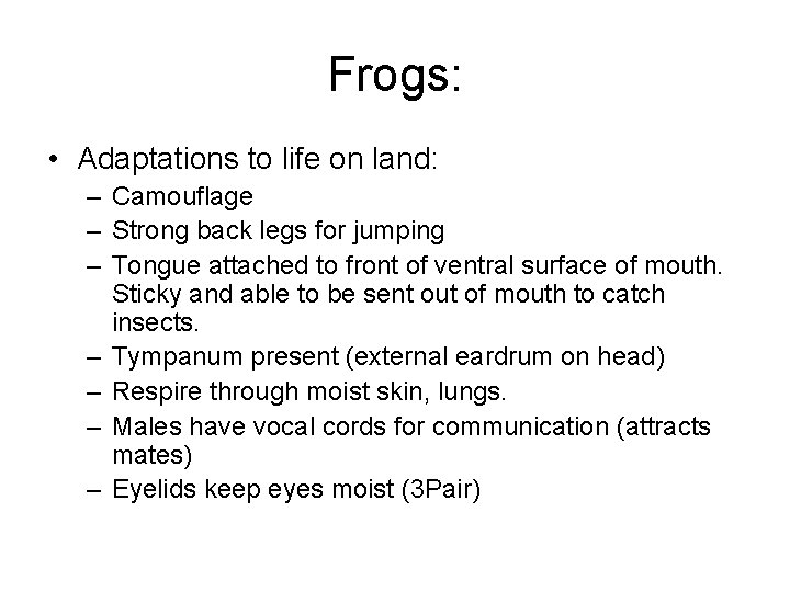 Frogs: • Adaptations to life on land: – Camouflage – Strong back legs for