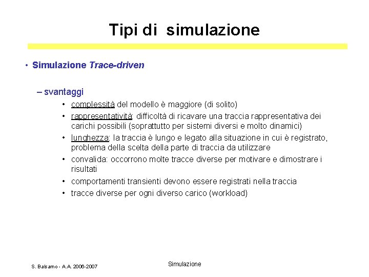 Tipi di simulazione • Simulazione Trace-driven – svantaggi • complessità del modello è maggiore
