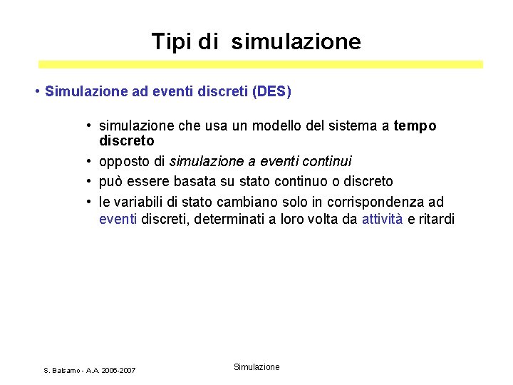 Tipi di simulazione • Simulazione ad eventi discreti (DES) • simulazione che usa un