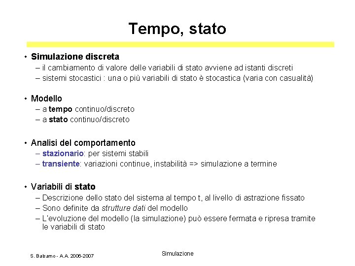 Tempo, stato • Simulazione discreta – il cambiamento di valore delle variabili di stato