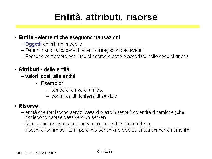 Entità, attributi, risorse • Entità - elementi che eseguono transazioni – Oggetti definiti nel