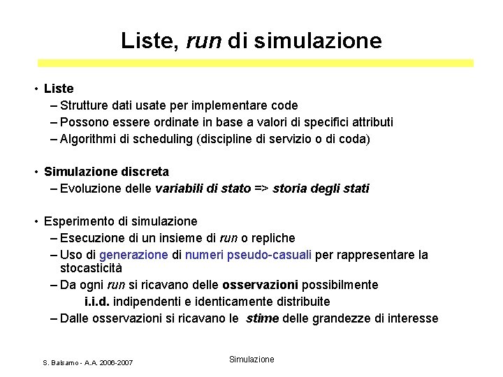 Liste, run di simulazione • Liste – Strutture dati usate per implementare code –