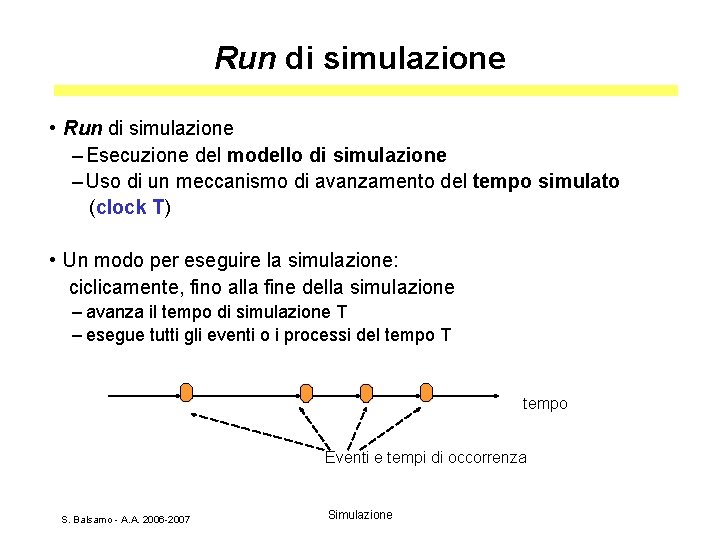 Run di simulazione • Run di simulazione – Esecuzione del modello di simulazione –