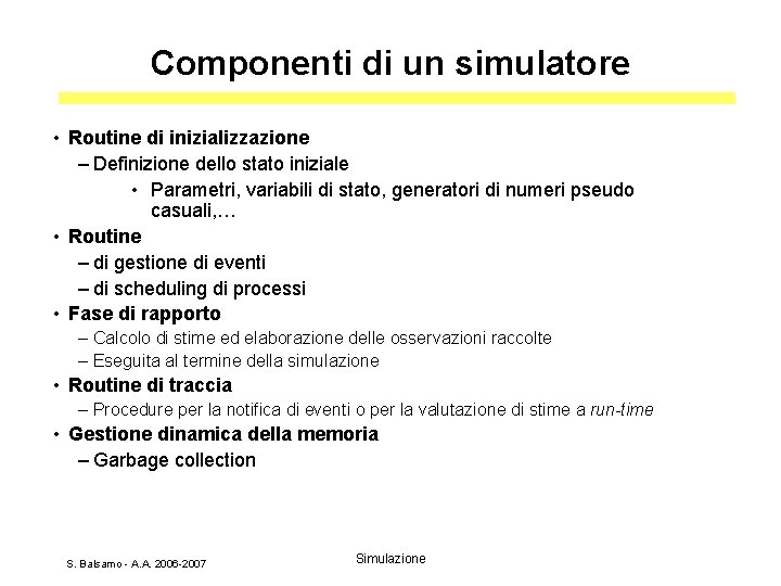 Componenti di un simulatore • Routine di inizializzazione – Definizione dello stato iniziale •