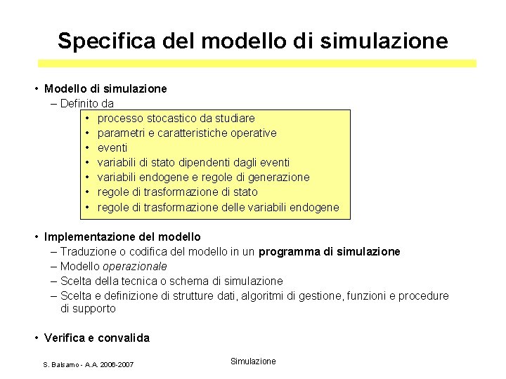 Specifica del modello di simulazione • Modello di simulazione – Definito da • processo