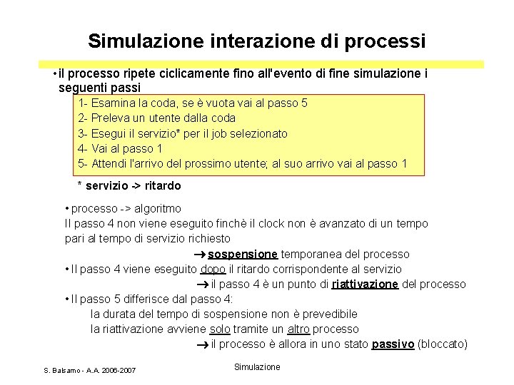 Simulazione interazione di processi • il processo ripete ciclicamente fino all'evento di fine simulazione