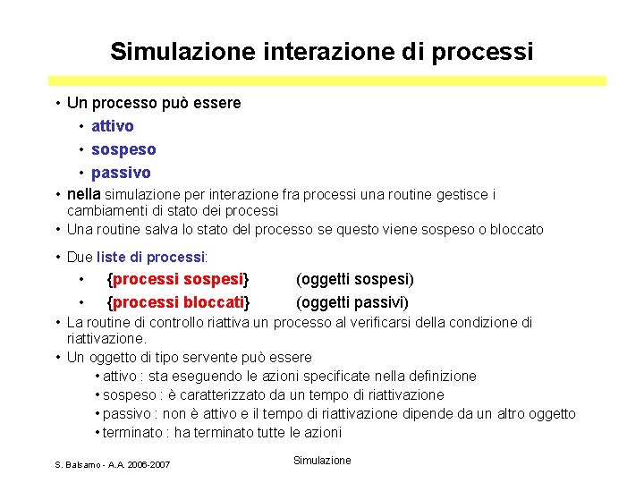 Simulazione interazione di processi • Un processo può essere • attivo • sospeso •