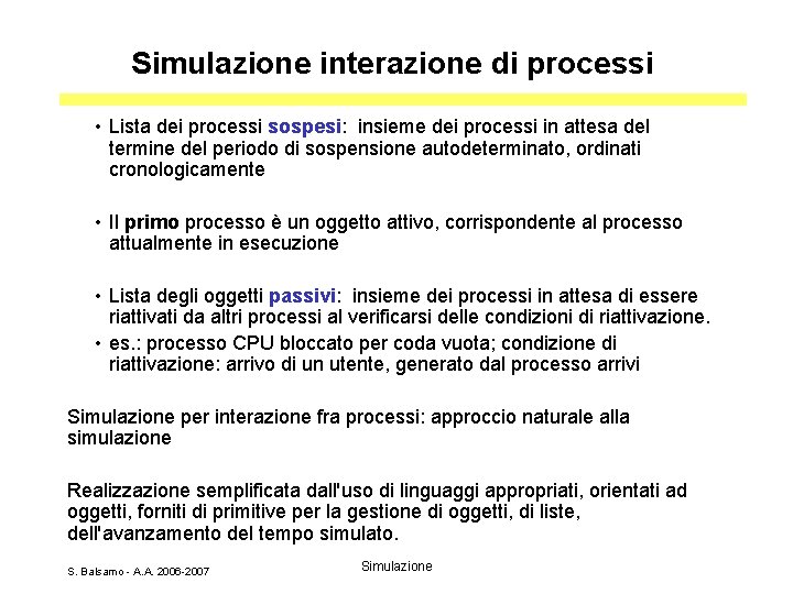 Simulazione interazione di processi • Lista dei processi sospesi: insieme dei processi in attesa