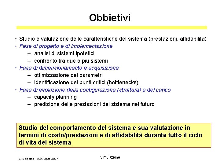 Obbietivi • Studio e valutazione delle caratteristiche del sistema (prestazioni, affidabilità) • Fase di