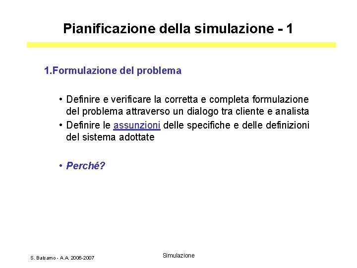 Pianificazione della simulazione - 1 1. Formulazione del problema • Definire e verificare la