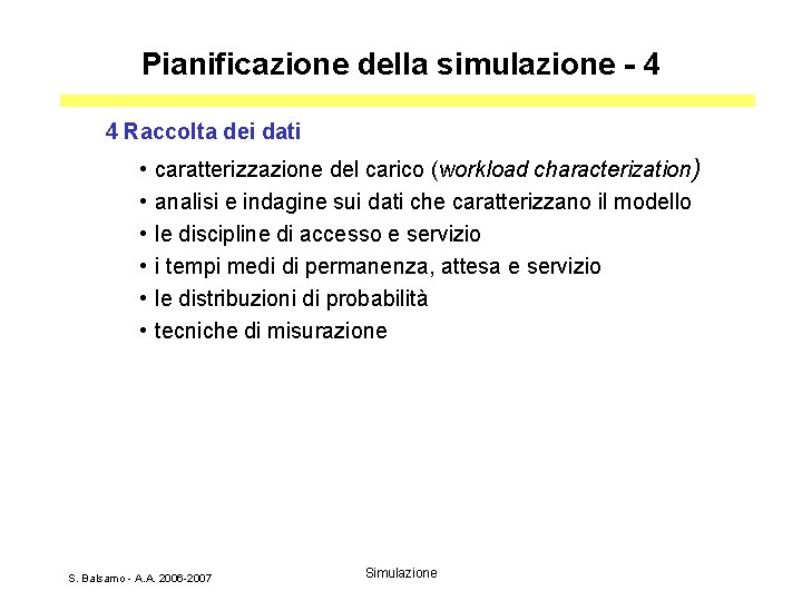 Pianificazione della simulazione - 4 4 Raccolta dei dati • • • caratterizzazione del