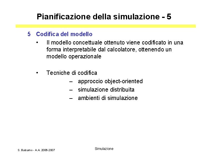 Pianificazione della simulazione - 5 5 Codifica del modello • Il modello concettuale ottenuto