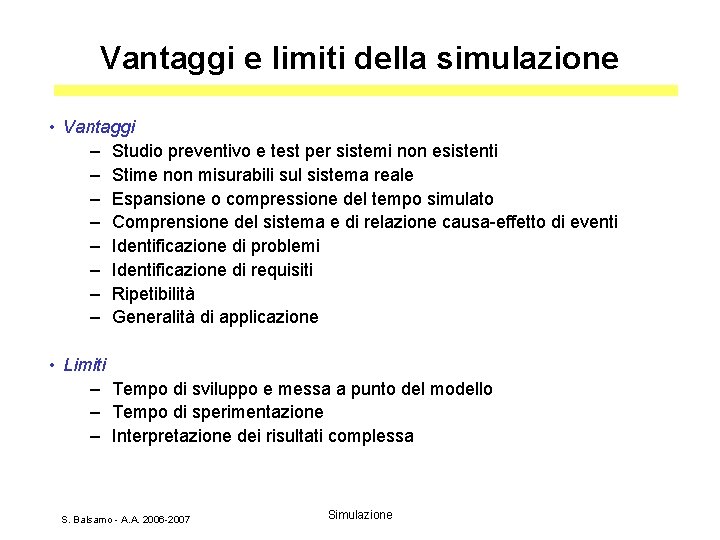 Vantaggi e limiti della simulazione • Vantaggi – Studio preventivo e test per sistemi