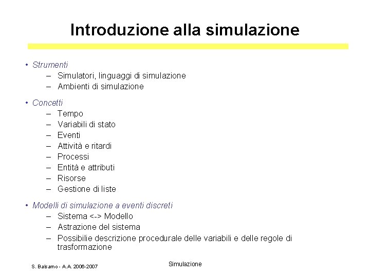 Introduzione alla simulazione • Strumenti – Simulatori, linguaggi di simulazione – Ambienti di simulazione