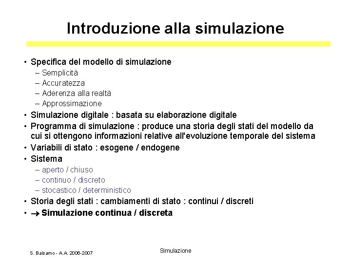 Introduzione alla simulazione • Specifica del modello di simulazione – Semplicità – Accuratezza –