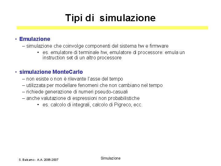 Tipi di simulazione • Emulazione – simulazione che coinvolge componenti del sistema hw e