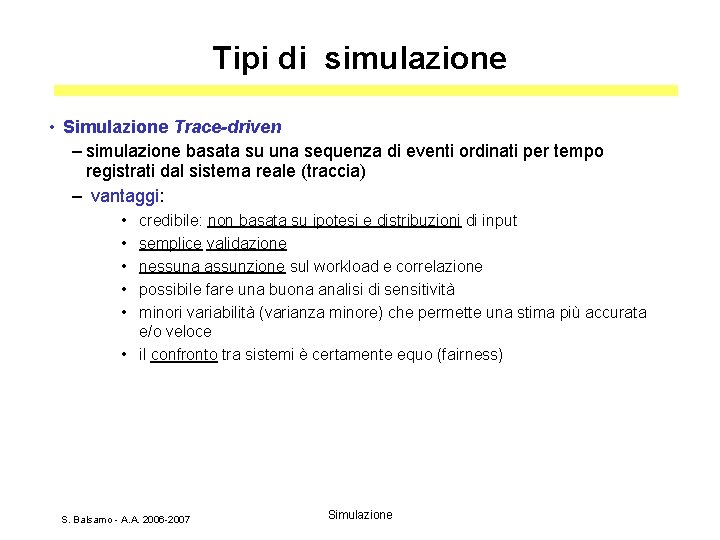 Tipi di simulazione • Simulazione Trace-driven – simulazione basata su una sequenza di eventi