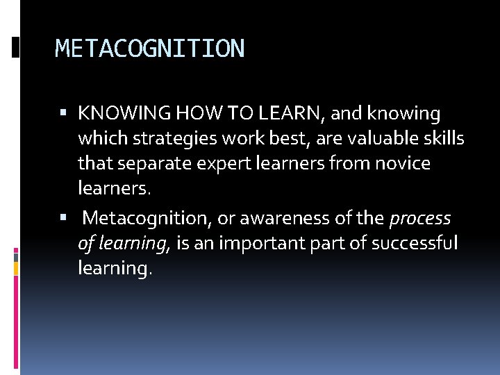 METACOGNITION KNOWING HOW TO LEARN, and knowing which strategies work best, are valuable skills