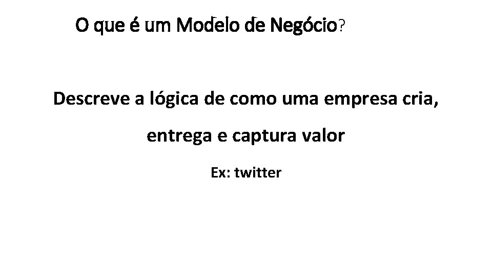 O que é um Modelo de Negócio? Descreve a lógica de como uma empresa