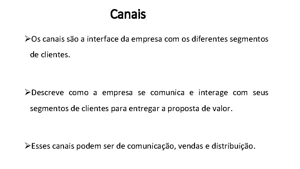 Canais ØOs canais são a interface da empresa com os diferentes segmentos de clientes.