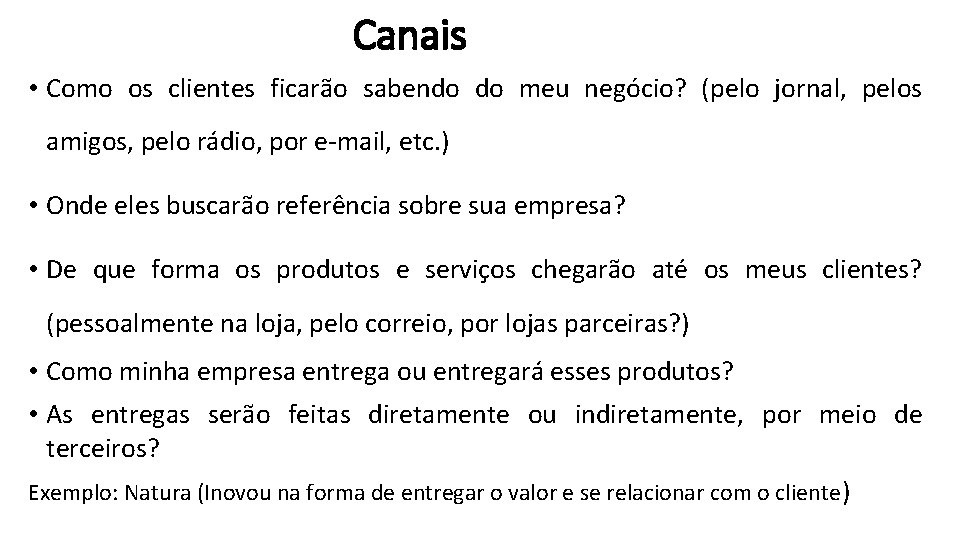 Canais • Como os clientes ficarão sabendo do meu negócio? (pelo jornal, pelos amigos,