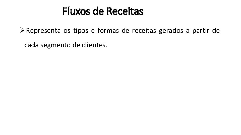 Fluxos de Receitas ØRepresenta os tipos e formas de receitas gerados a partir de