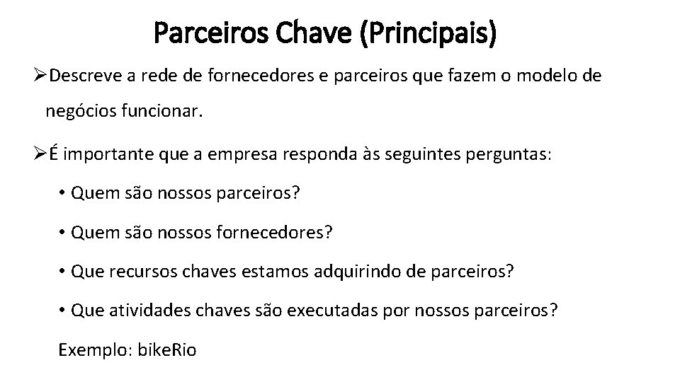 Parceiros Chave (Principais) ØDescreve a rede de fornecedores e parceiros que fazem o modelo