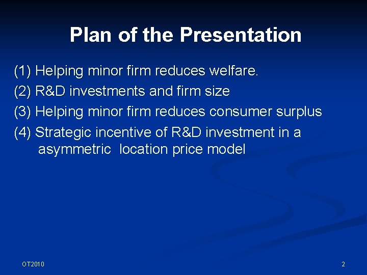 Plan of the Presentation (1) Helping minor firm reduces welfare. (2) R&D investments and
