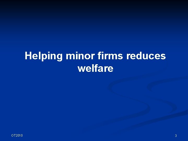 Helping minor firms reduces welfare OT 2010 3 