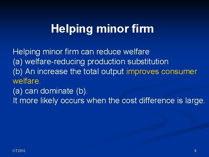 Helping minor firm can reduce welfare (a) welfare-reducing production substitution (b) An increase the