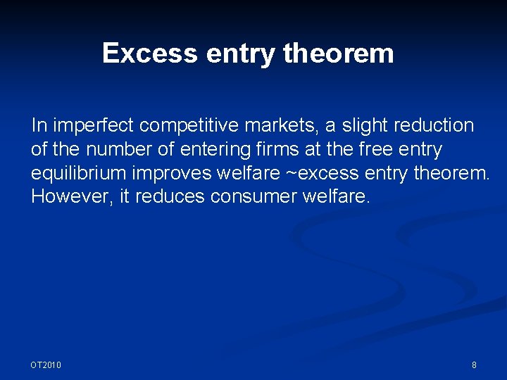 Excess entry theorem In imperfect competitive markets, a slight reduction of the number of